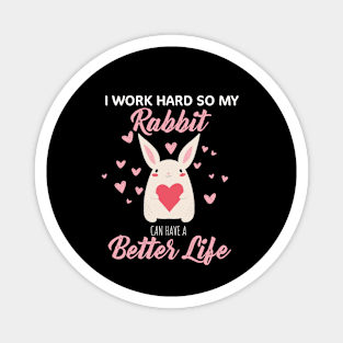 i Work Hard So My Rabbit Can Have A Better Life Cute And Humor Gift For All The Rabbit Owners And Lovers Exotic Pets Magnet